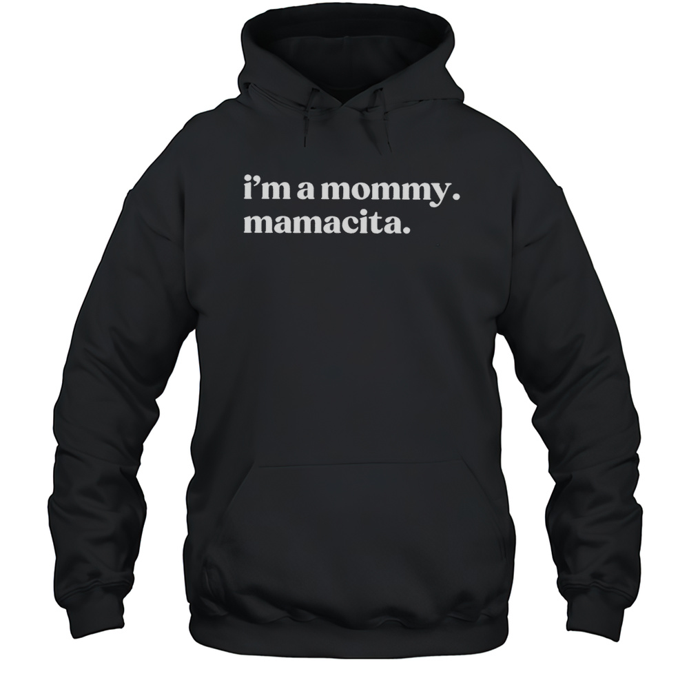 Im A Mommy Mamacita Shirt Unisex Hoodie