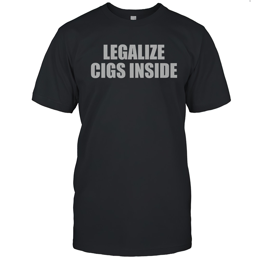 Legalize Cigs Inside T-Shirt