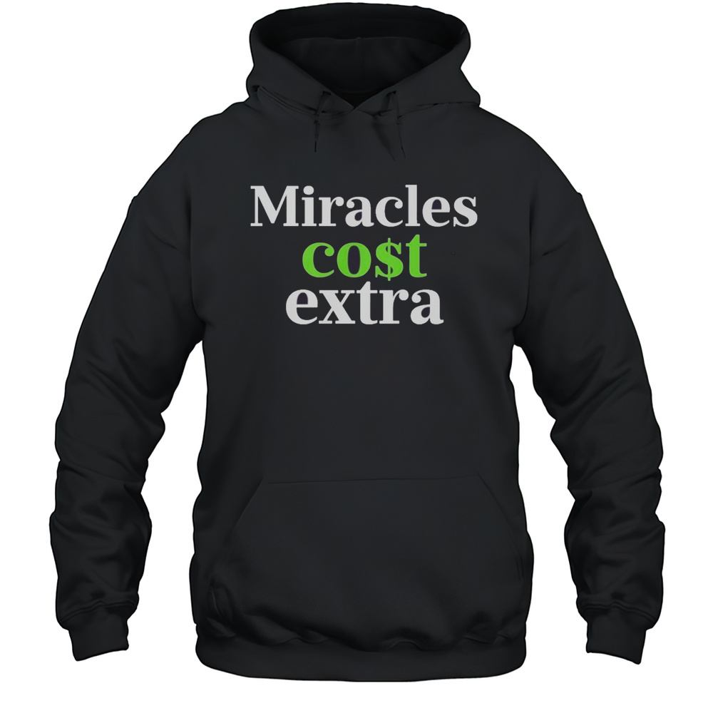 Miracles Cost Extra T-Shirt Unisex Hoodie