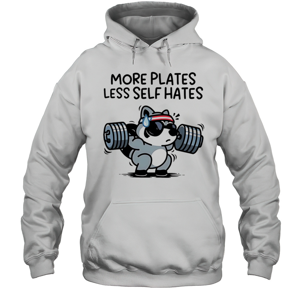 More Plates Less Self Hates Shirt Unisex Hoodie