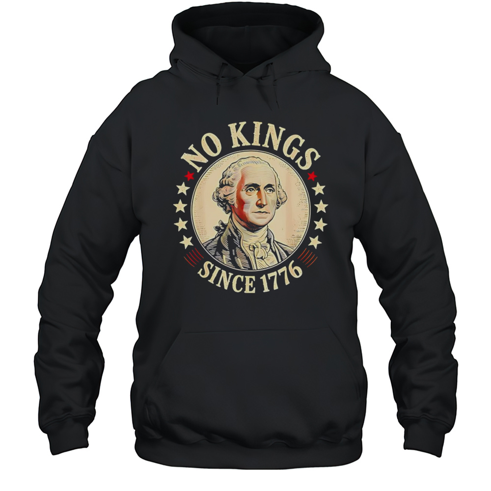 No Kings Since 1776 George Washington Shirt Unisex Hoodie