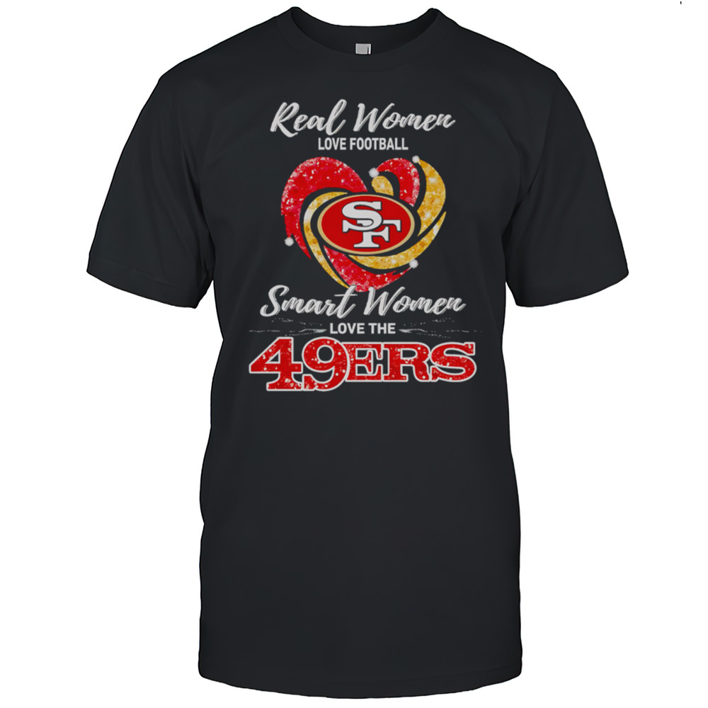 Real Women Love Football Smart Women Love The San Francisco 49ers Shirt