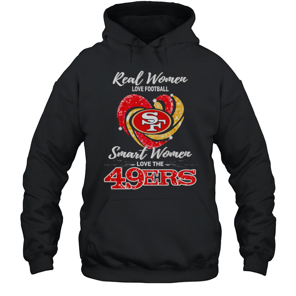 Real Women Love Football Smart Women Love The San Francisco 49ers Shirt Unisex Hoodie