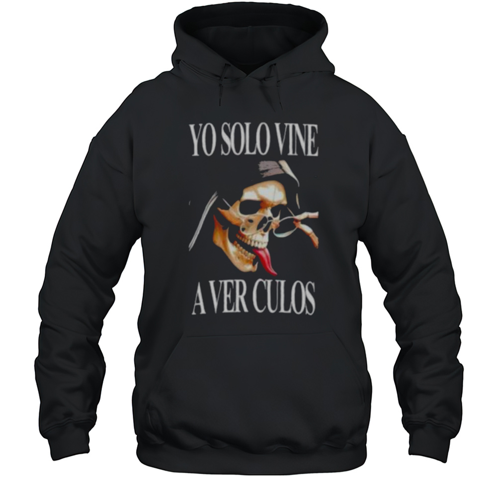 Skull Yo Solo Vine A Ver Culos Shirt Unisex Hoodie