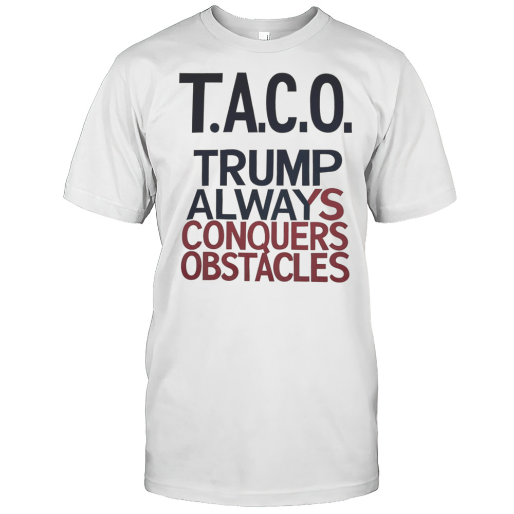 Taco Trump Always Conquers Obstacles Shirt