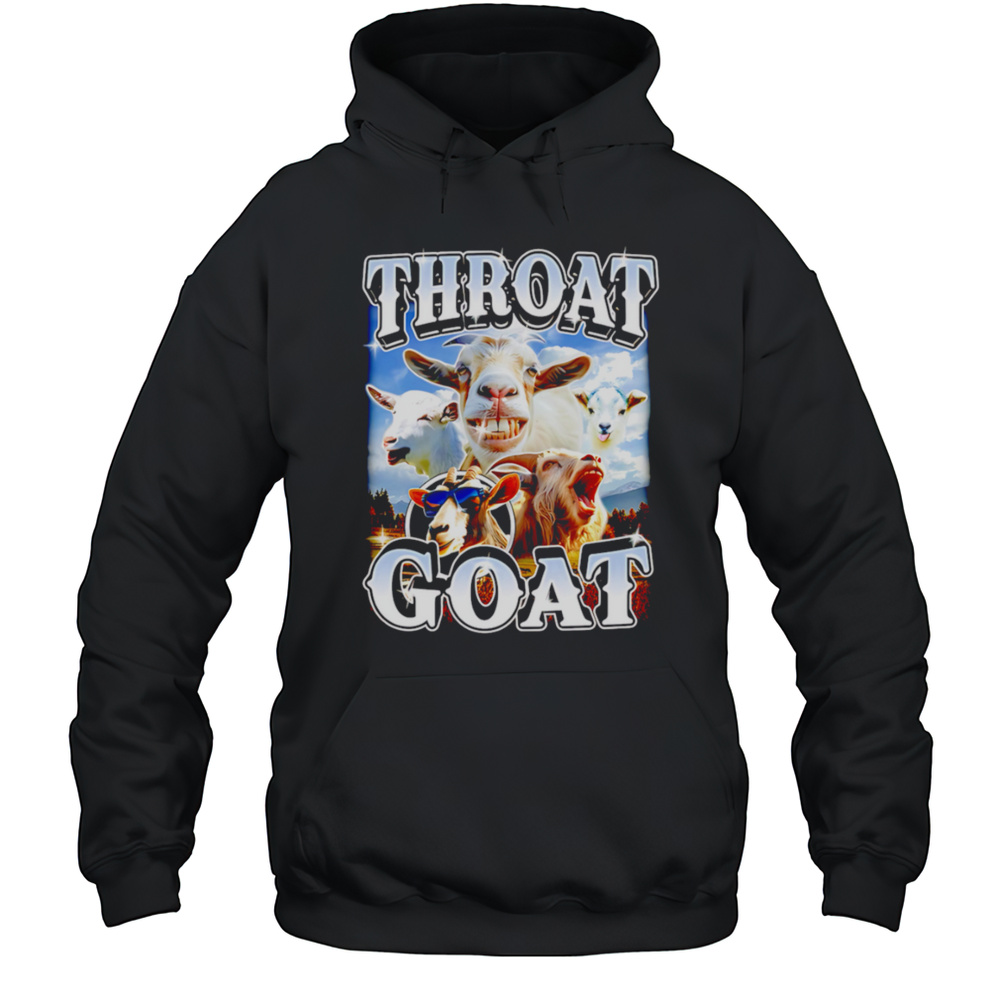 Throat GOAT Funny Goat Meme Shirt Unisex Hoodie