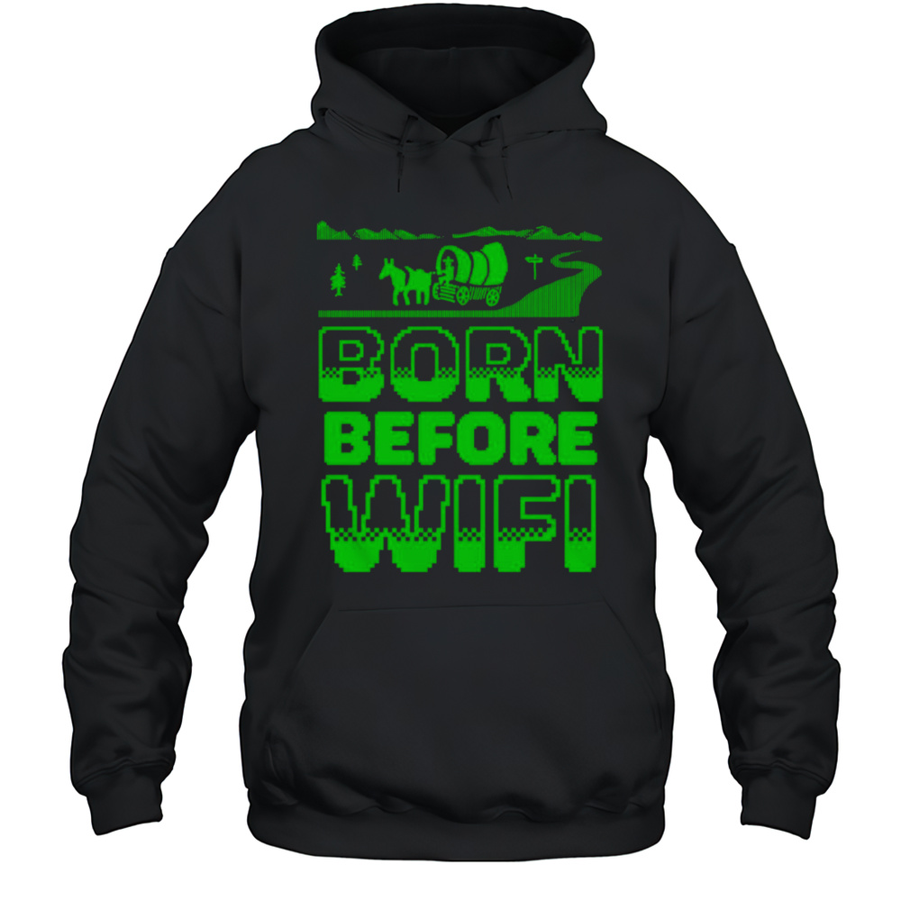 Born Before Wifi Shirt Unisex Hoodie