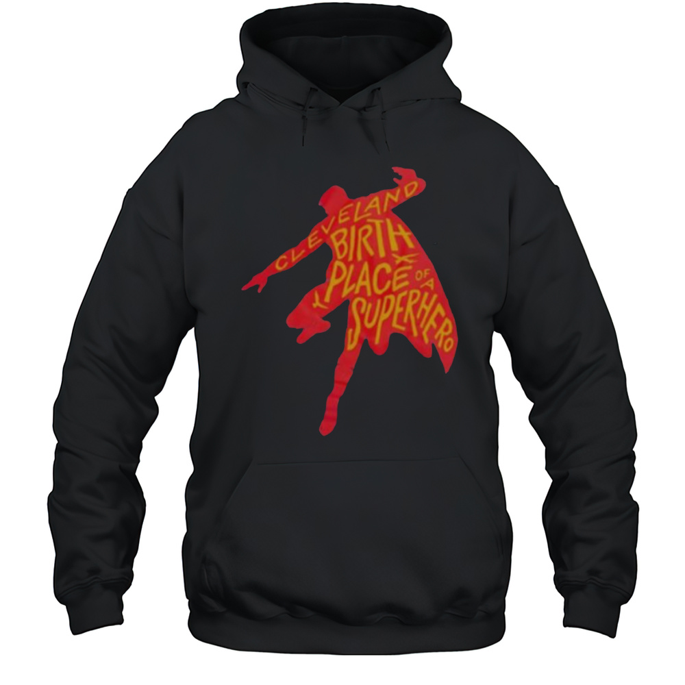 Cleveland Birthplace Of A Superhero T Shirt Unisex Hoodie