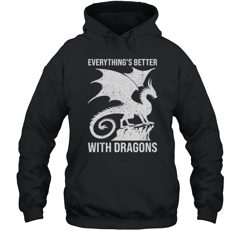 Everythings Better With Dragons Shirt Unisex Hoodie