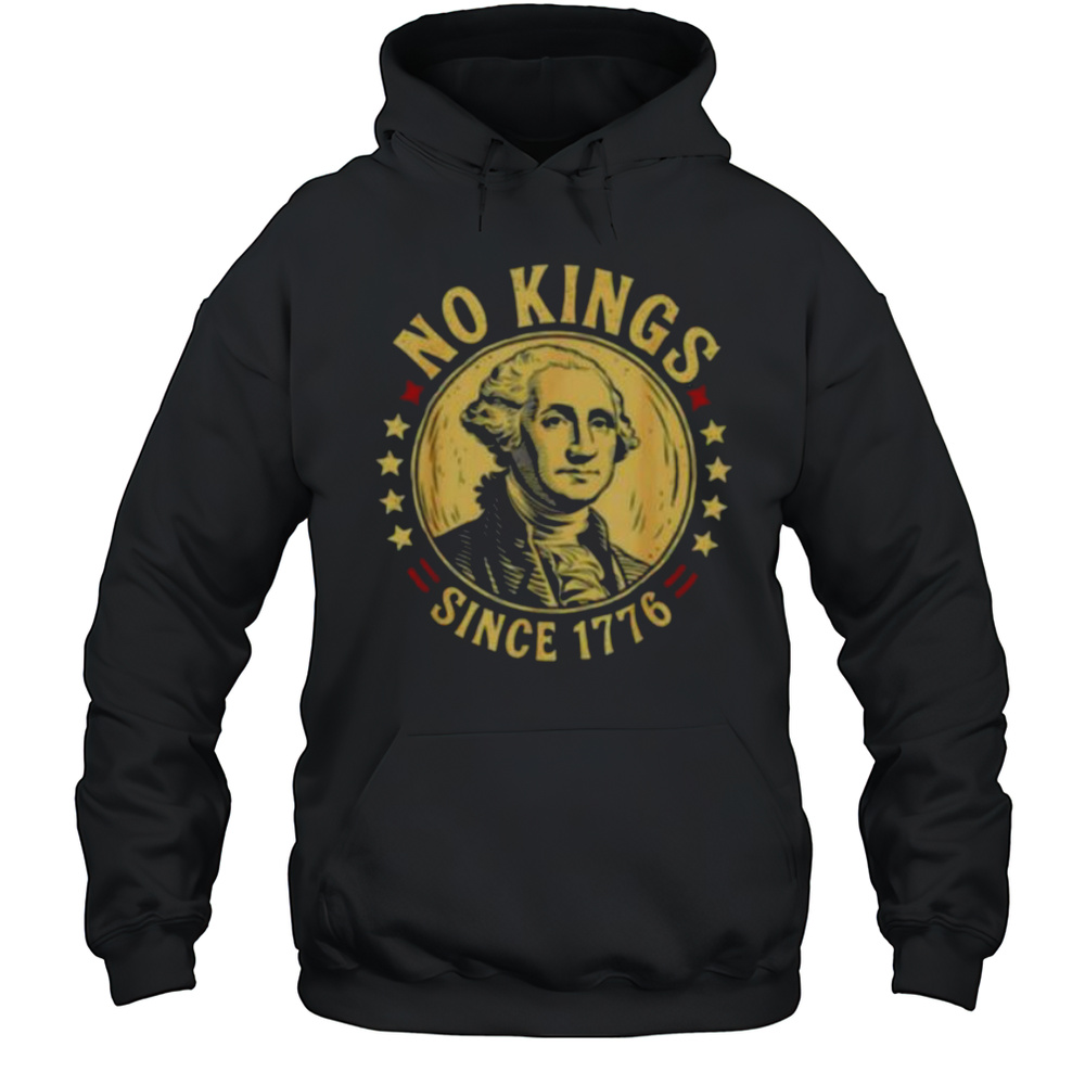 George Washington No Kings Since 1776 Shirt Unisex Hoodie