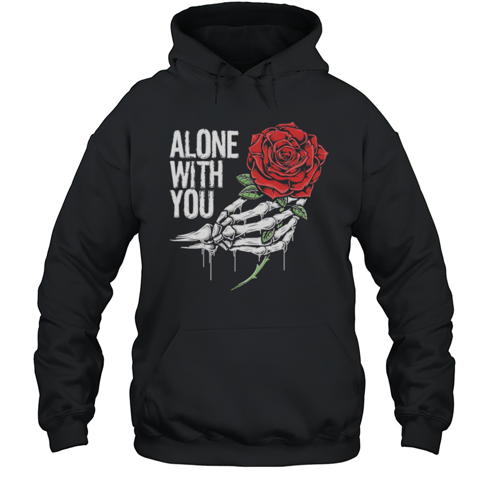 Hand Roses Alone With You Retro Shirt Unisex Hoodie