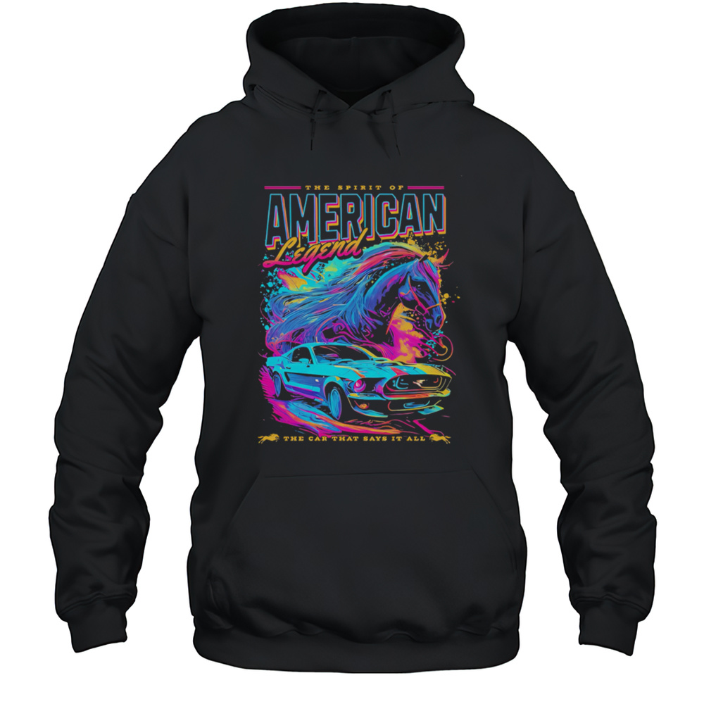 He Spirit Of American Legend The Car That Says It All Shirt Unisex Hoodie