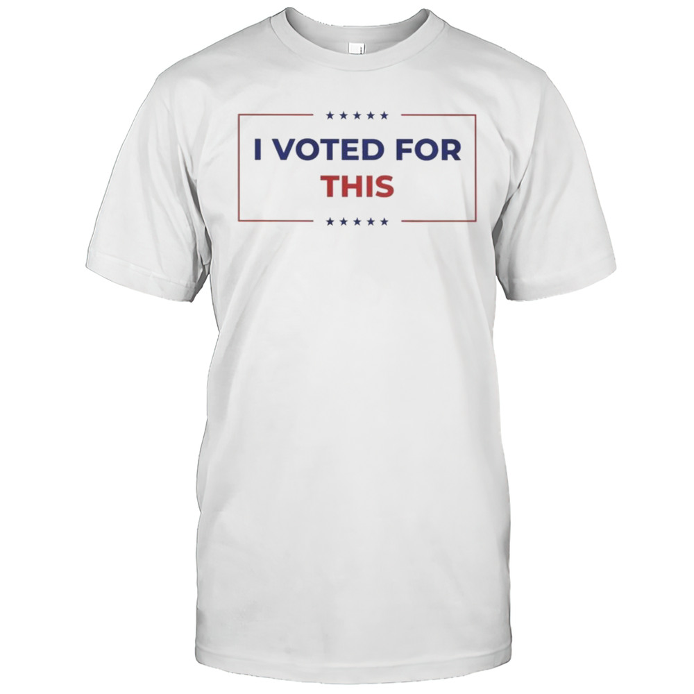 I Voted For This T-shirt