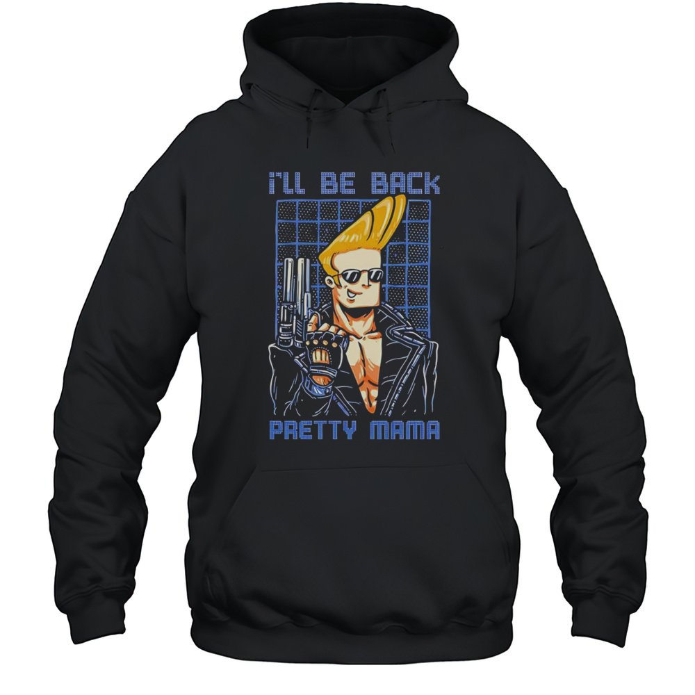 Ill Be Back Pretty Mama Johnny Bravo And Terminator Shirt Unisex Hoodie