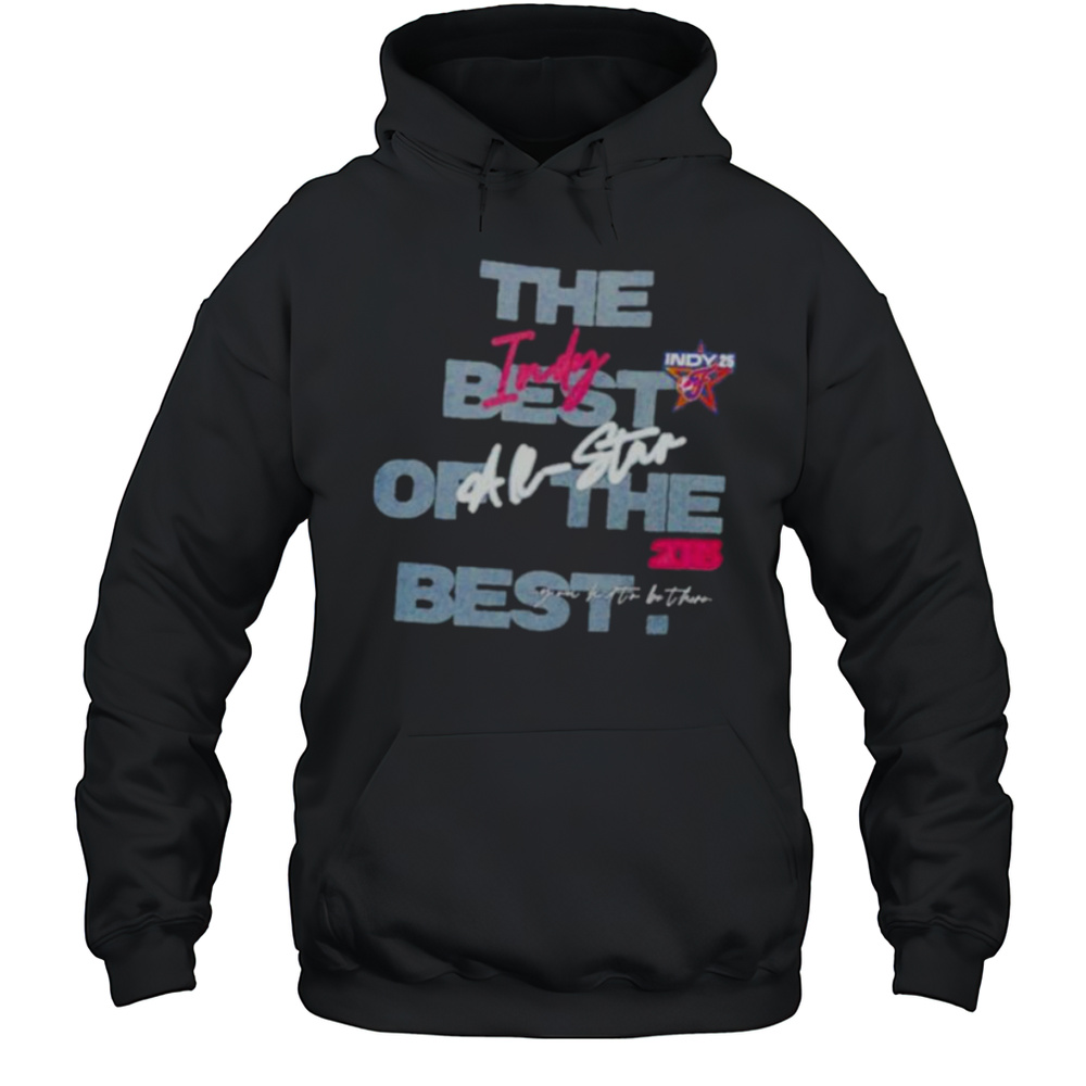 Indiana Fever All Star 2025 INDY Best In Indy The Best Of The Best Shirt Unisex Hoodie