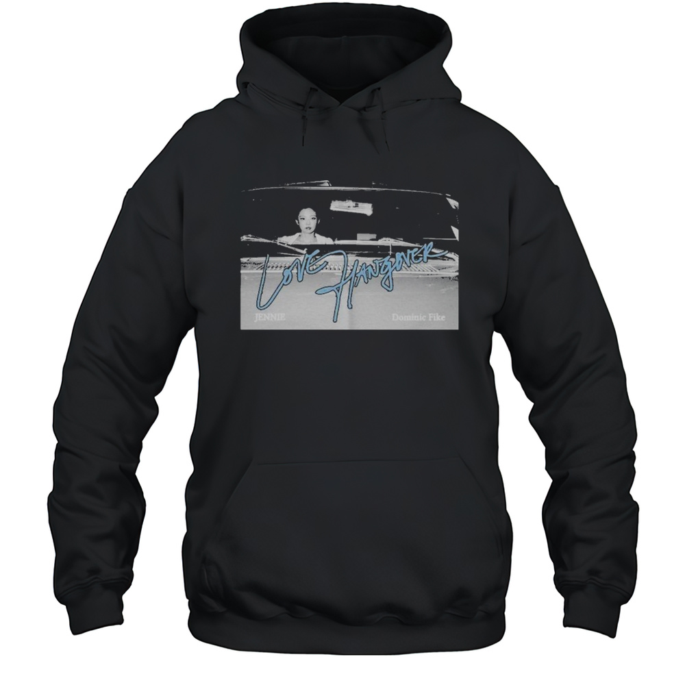 Jennie And Dominic Fike Love Hangover T-shirt Unisex Hoodie