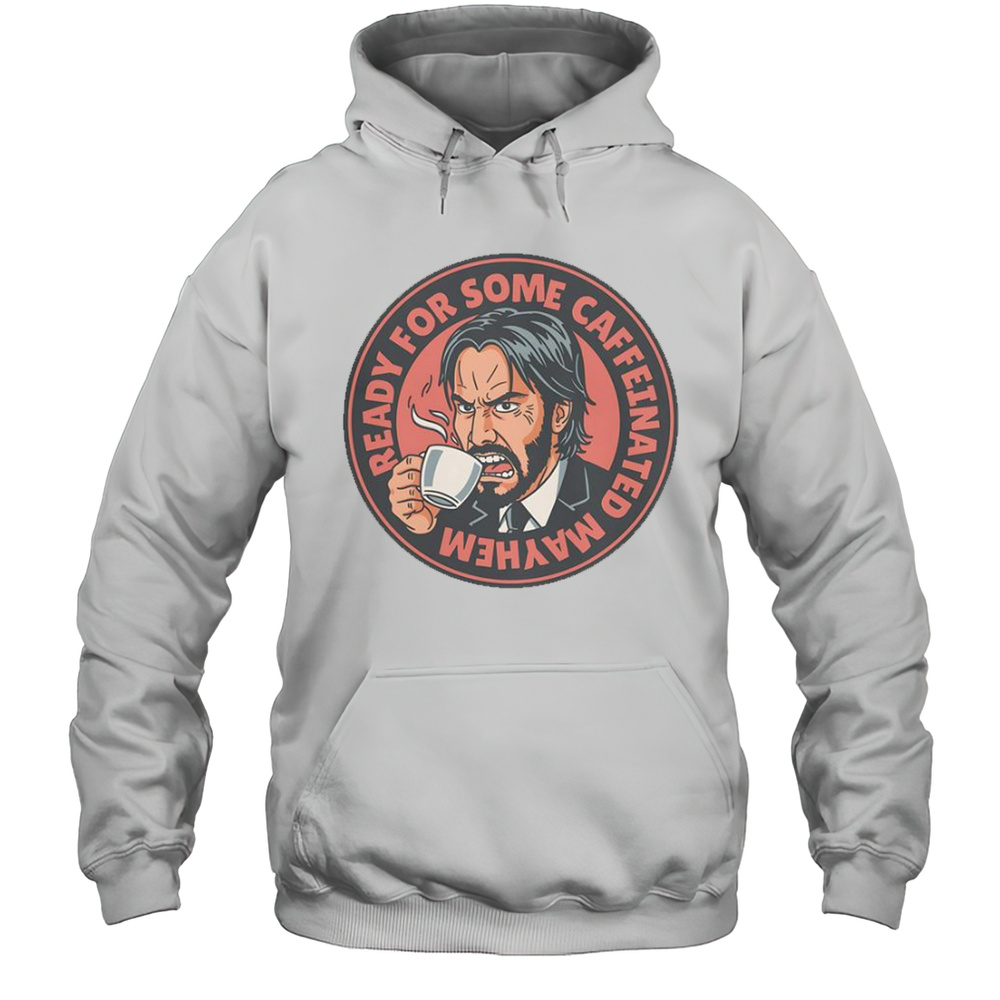 John Wick Caffeinated Mayhem T-Shirt Unisex Hoodie