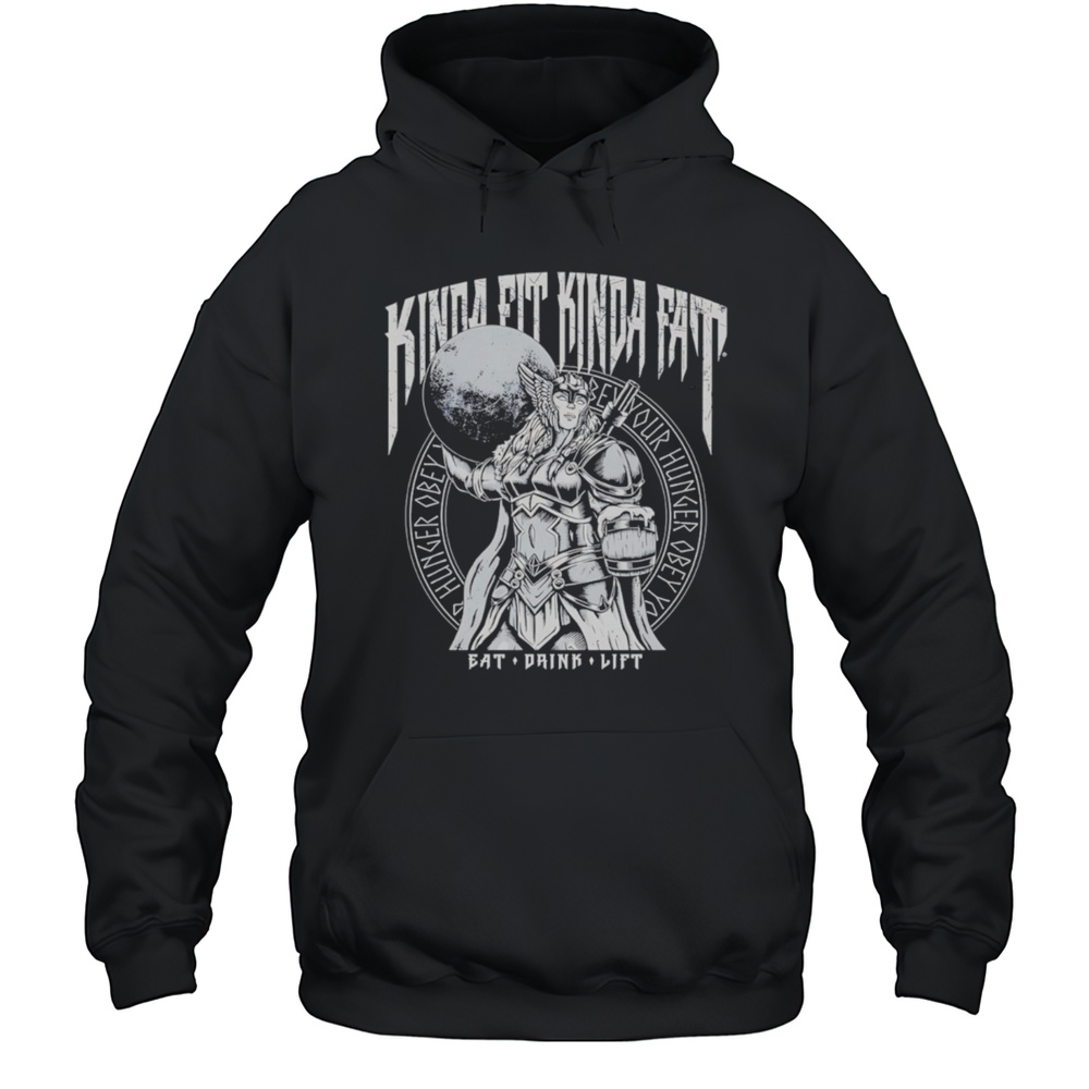 Kinda Fit Kinda Fat Eat Drink Lift Female Warrior Shirt Unisex Hoodie