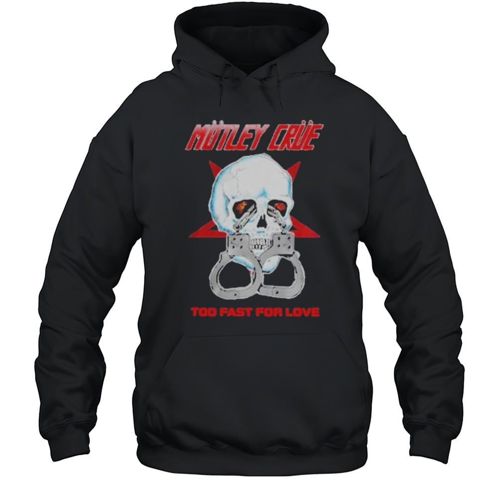 Motley Crue Too Fast Love Skull Shirt Unisex Hoodie