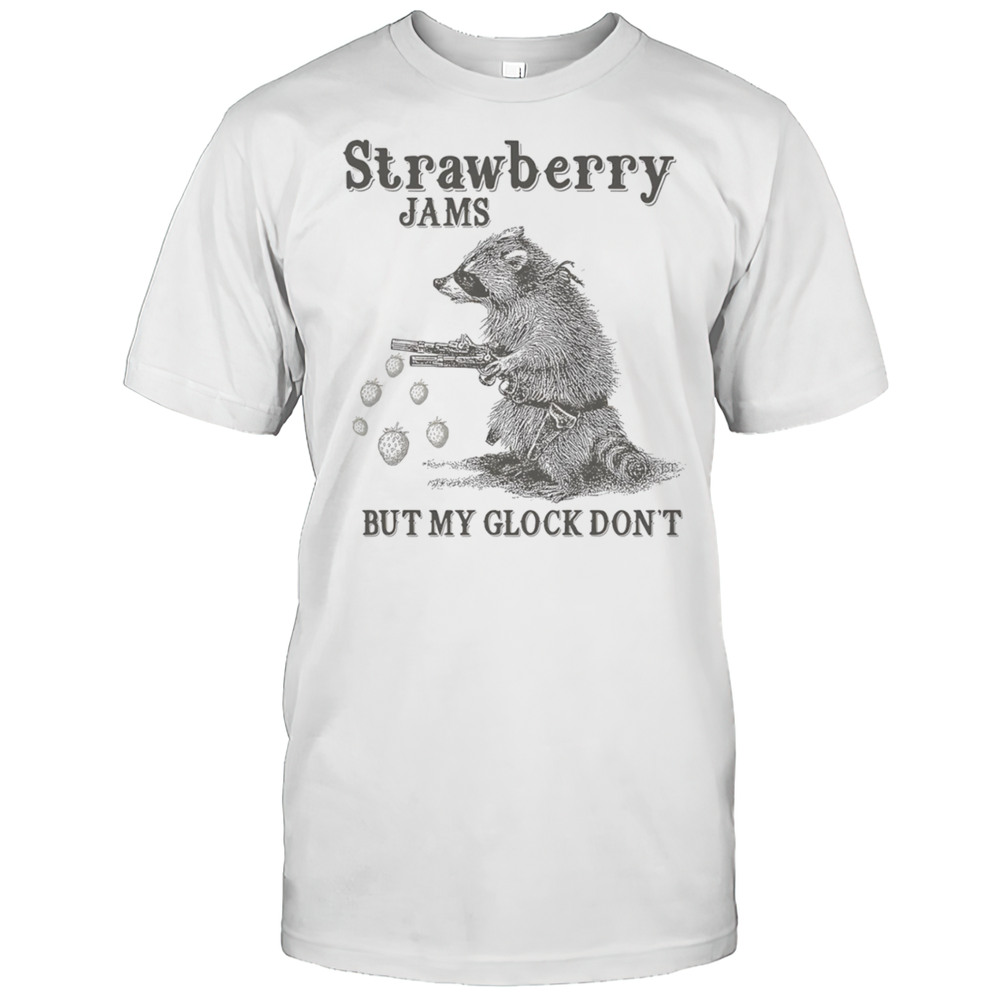 Raccoon Strawberry Jams But My Glock Dont Shirt