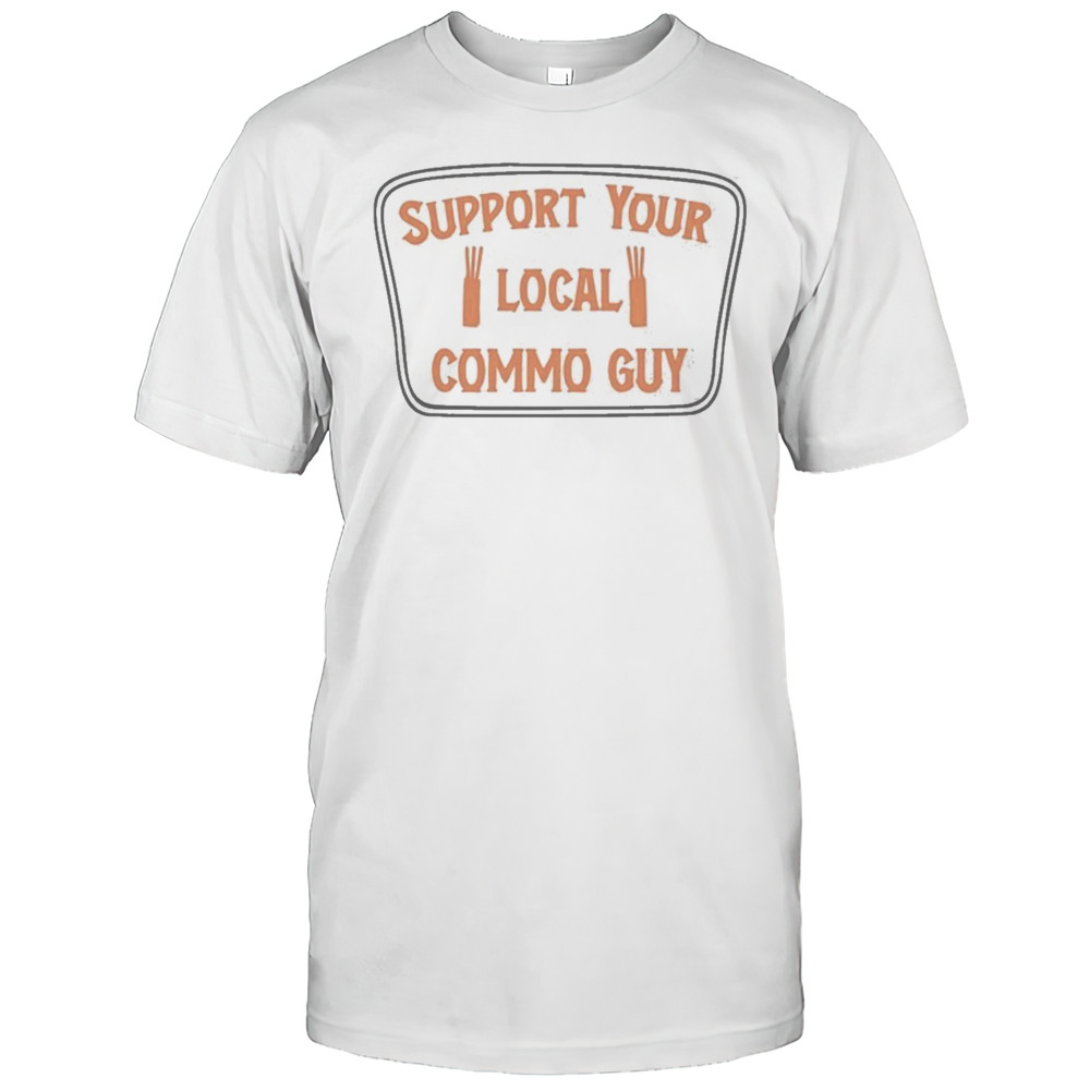 Support Your Local Commo Guy T-shirt