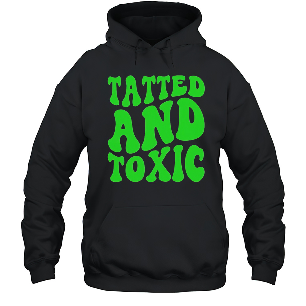 Tatted And Toxic Brat Shirt Unisex Hoodie