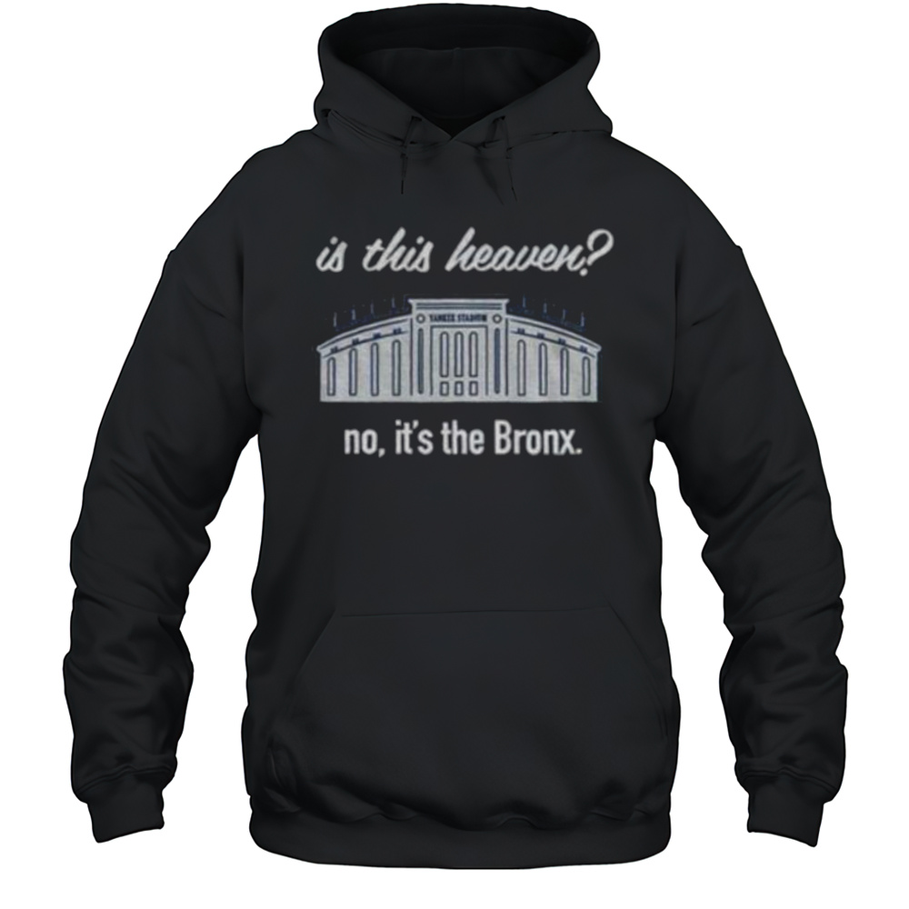 Yankees Is This Heaven No Its The Bronx Shirt Unisex Hoodie