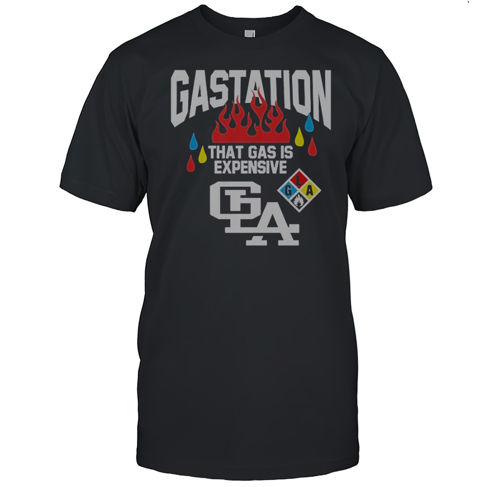 Gastation LA That Gas Is Expensive T-Shirt