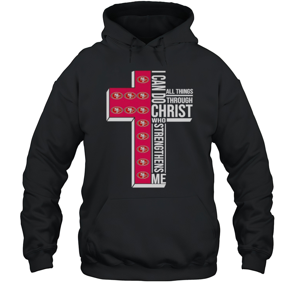 I Can Do All Things Through Christ Who Strengthens Me San Francisco 49ers Logo Shirt Unisex Hoodie