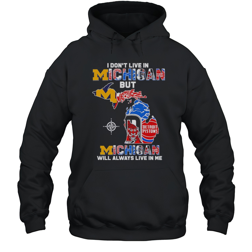 I Dont Live In Michigan But Michigan Will Always Live In Me Shirt Unisex Hoodie