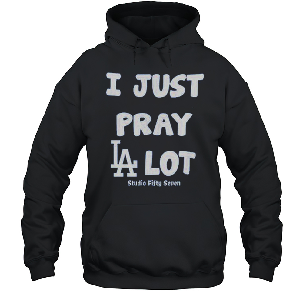 I Just Pray Los Angeles Dodgers Lot T-Shirt Unisex Hoodie