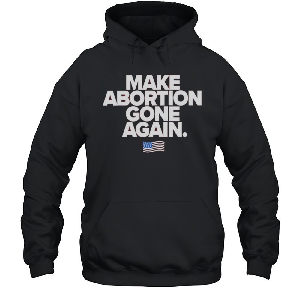 Make Abortion Gone Again Shirt Unisex Hoodie