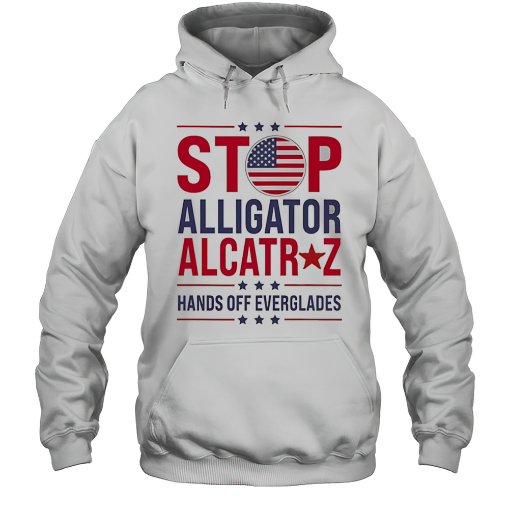 Stop Alligator Alcatraz Hands Off Everglades Shirt Unisex Hoodie