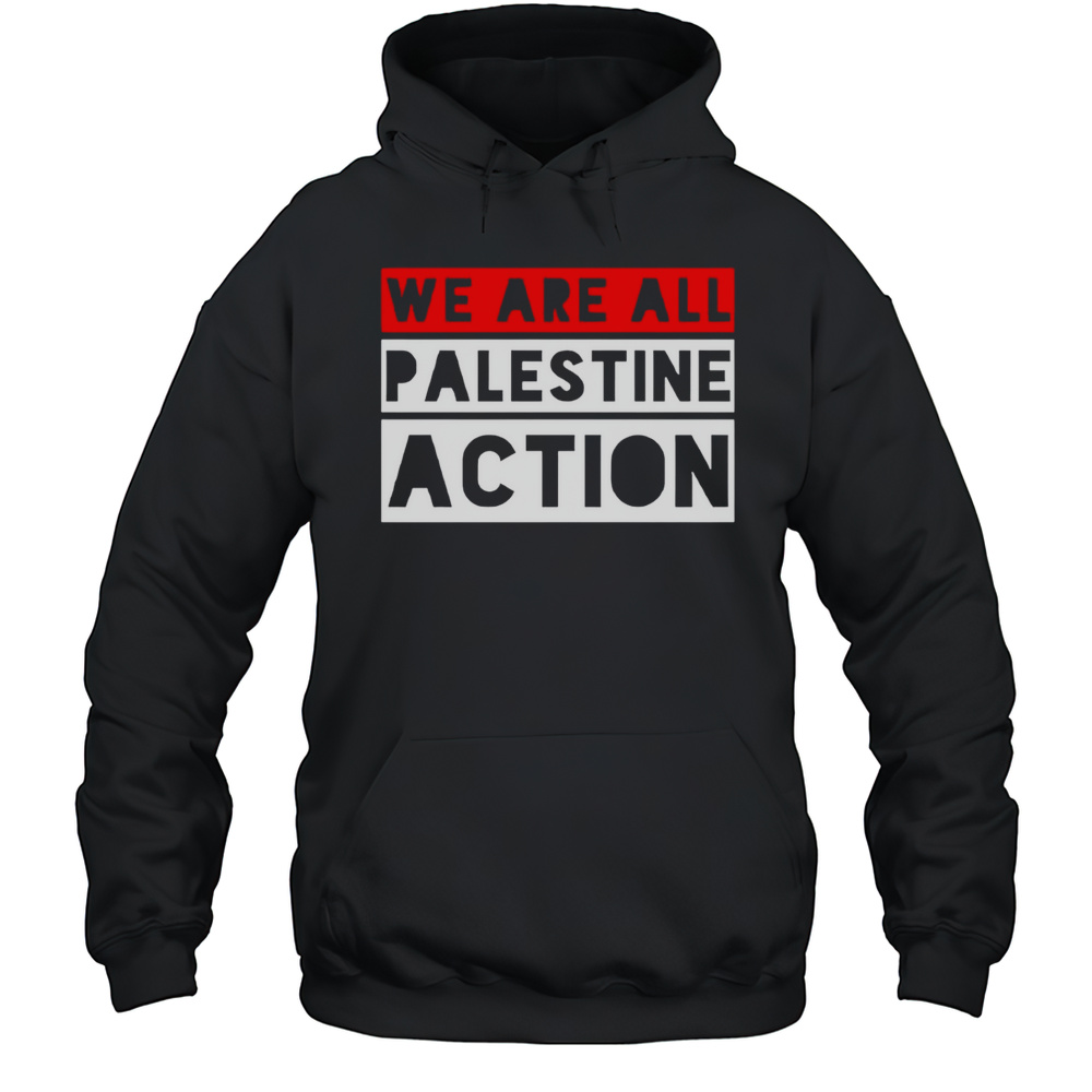We Are All Palestine Action Shirt Unisex Hoodie