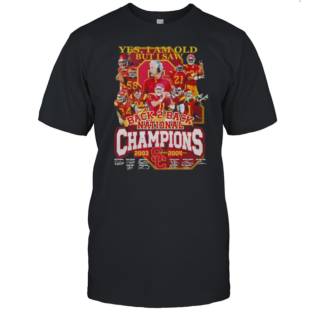 Yes I Am Old But I Saw Back 2 Back National Champions 2003 2004 USC Trojans Shirt