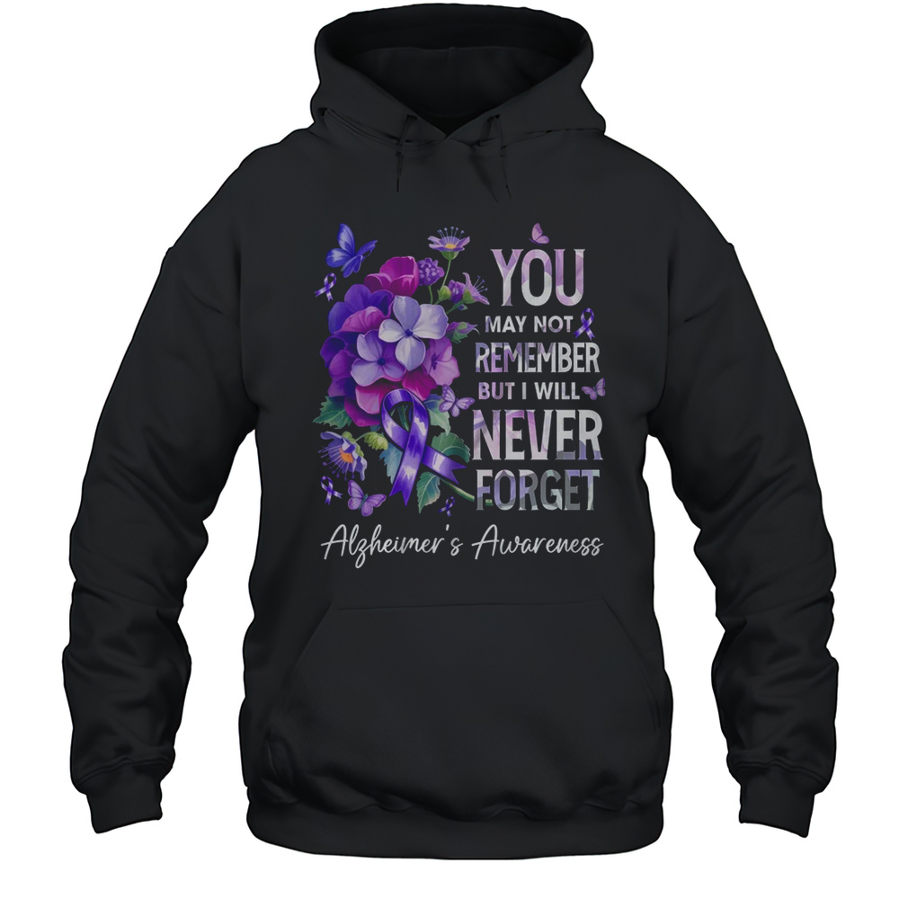 You May Not Remember But I Will Never Forget Alzheimer Shirt Unisex Hoodie