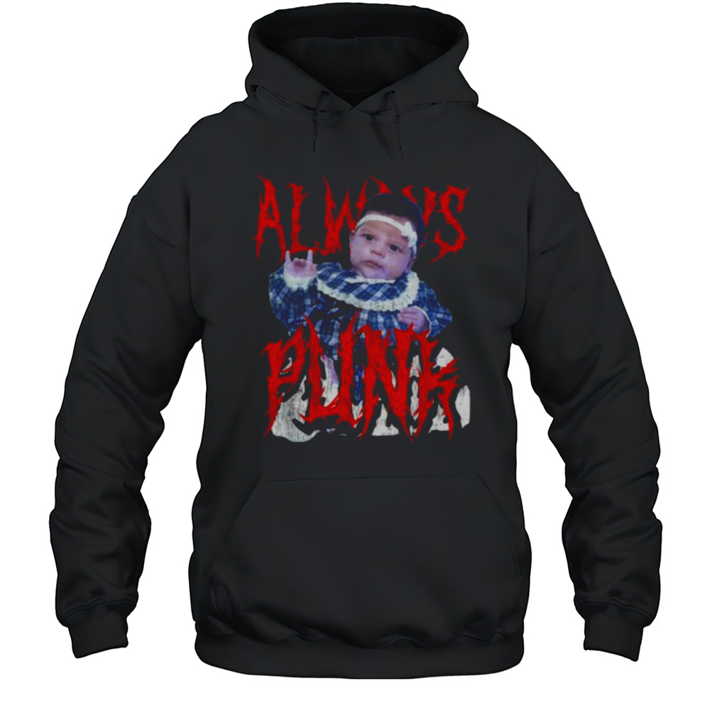 Always Punk Funny Punk Joke Meme For Men Women T Shirt Unisex Hoodie