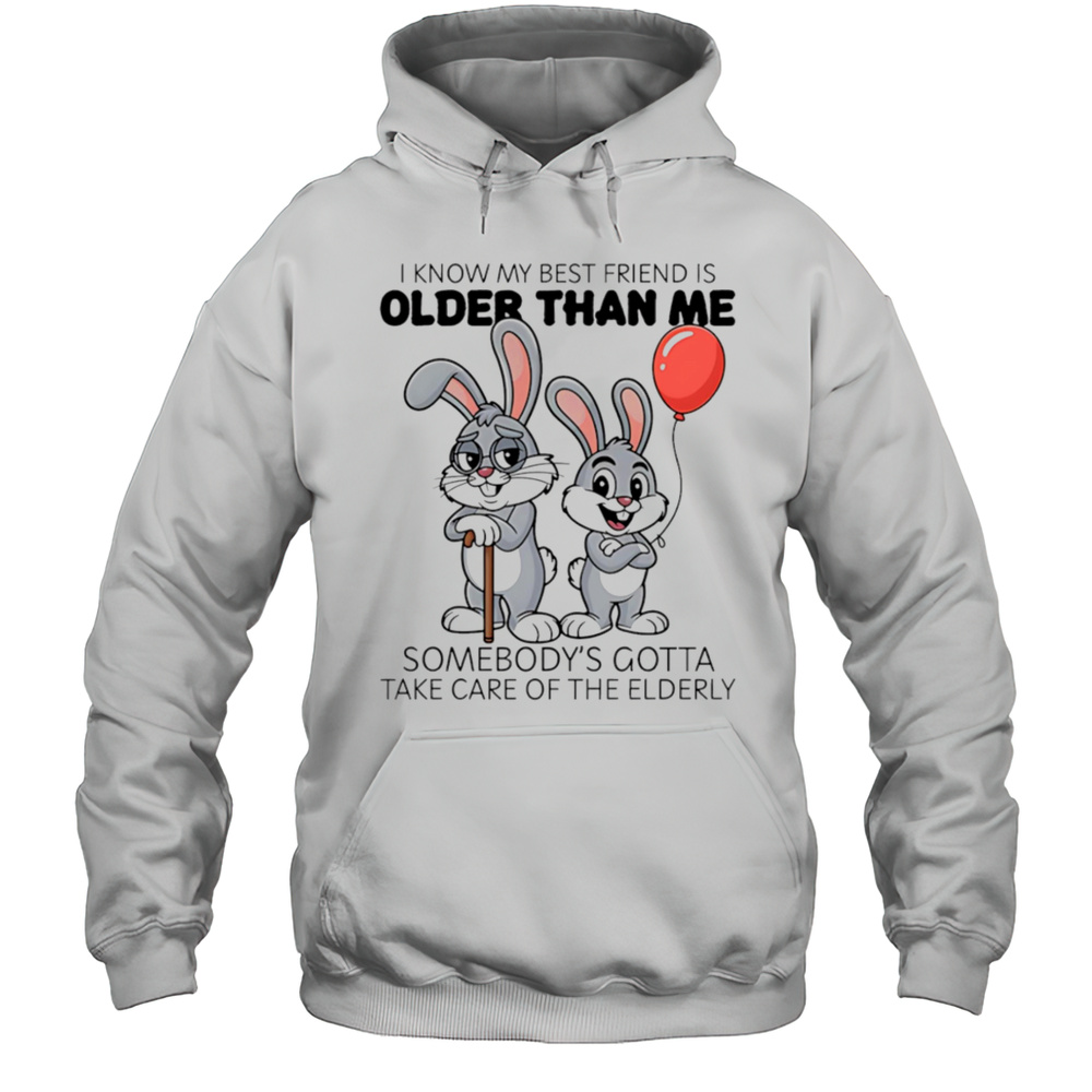 Bunny I Know My Best Friend Is Older Than Me Shirt Unisex Hoodie