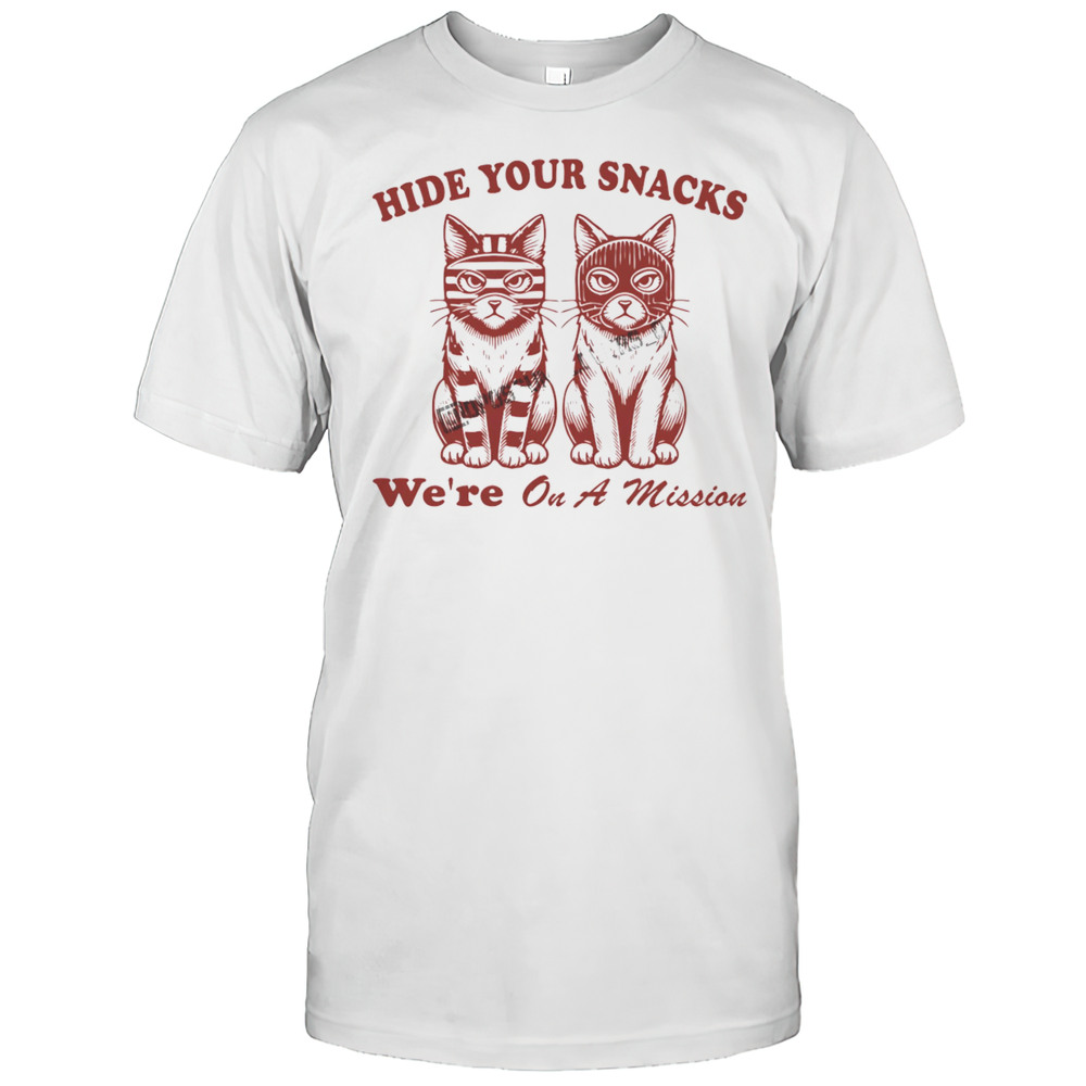 Cat Hide Your Snacks Were On A Mission Shirt