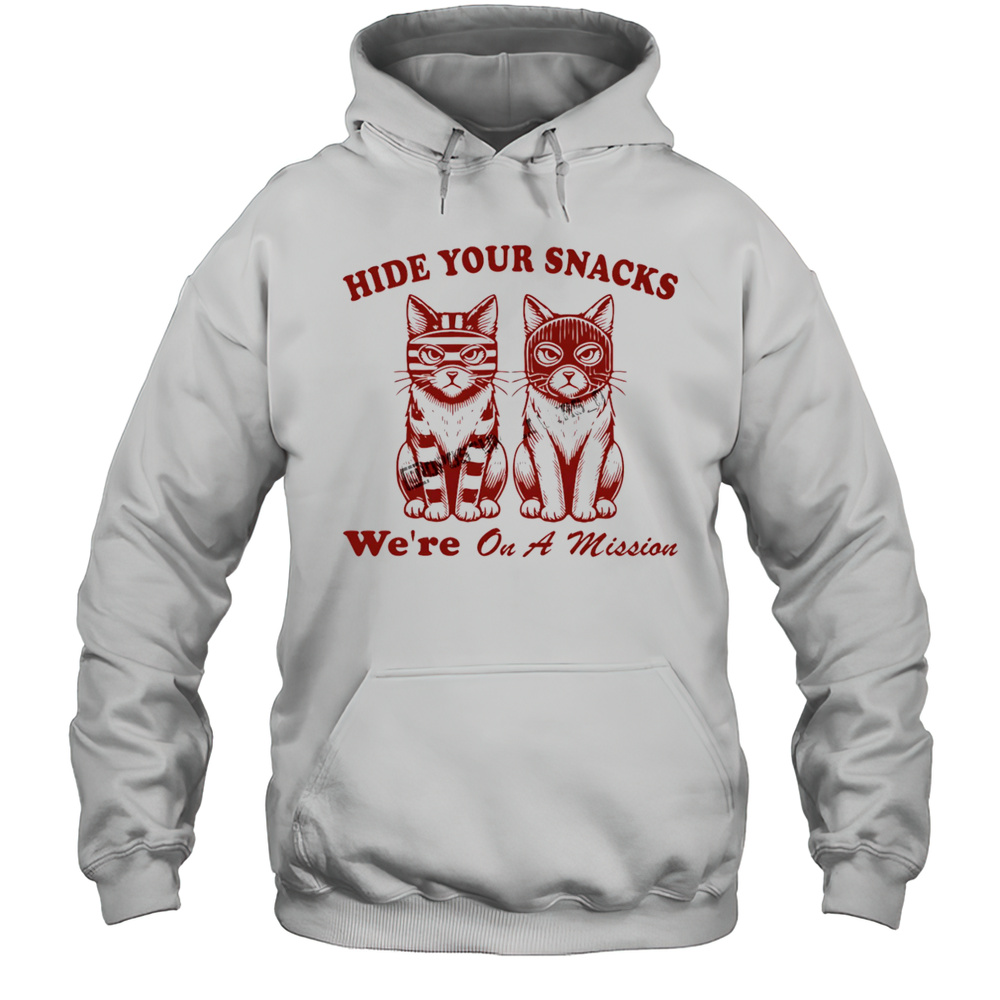 Cat Hide Your Snacks Were On A Mission Shirt Unisex Hoodie
