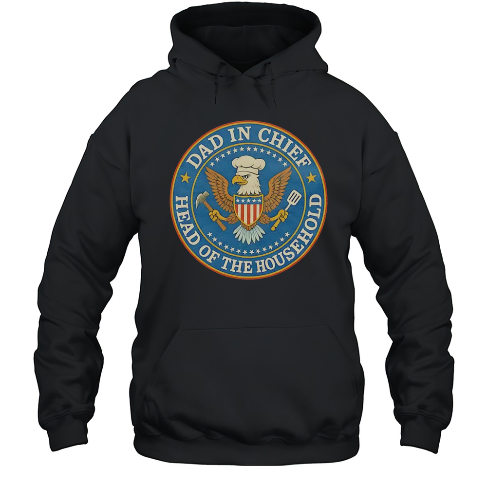 Dad In Chief Head Of The Household Eagle Shirt Unisex Hoodie