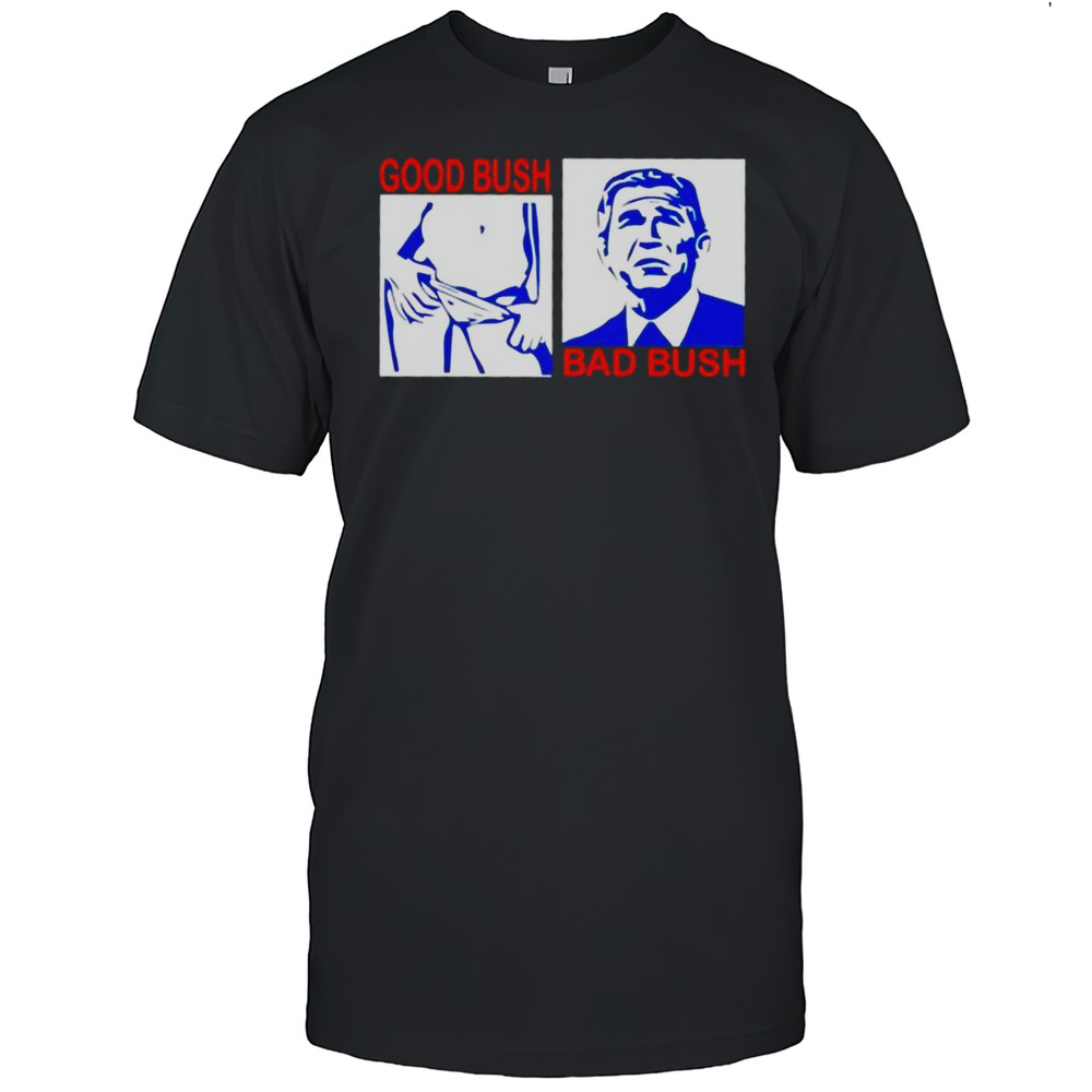 Good Bush Bad Bush Era Shirt