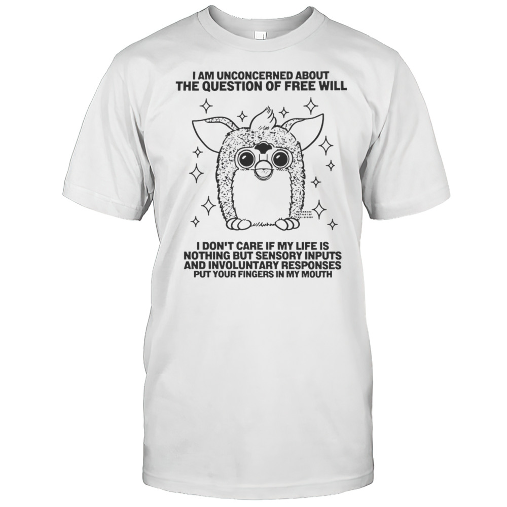 I Am Unconcerned About The Question Of Free Will Shirt