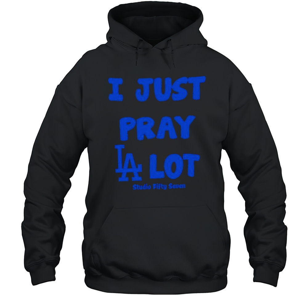 I Just Pray Los Angeles Dodgers Lot Shirt Unisex Hoodie