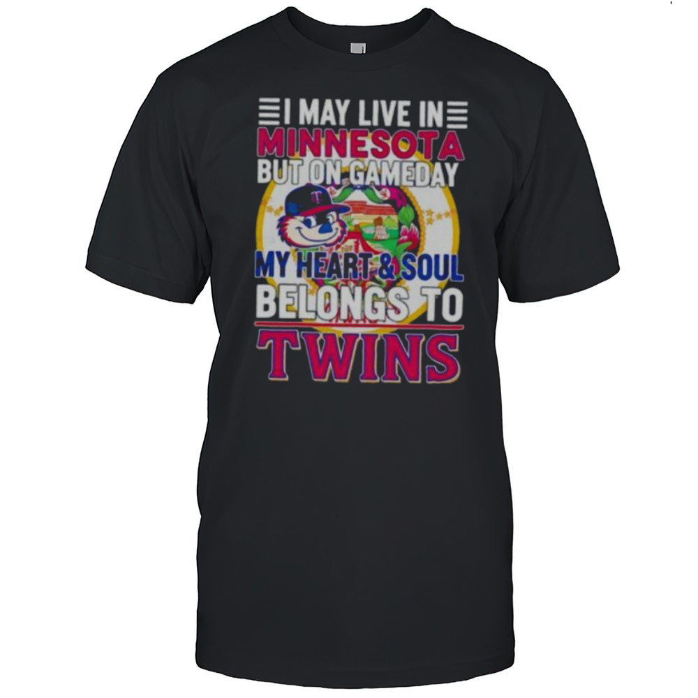I May Live In Minnesota But On Gameday My Heart  Soul Belongs To Minnesota Twins T Shirt