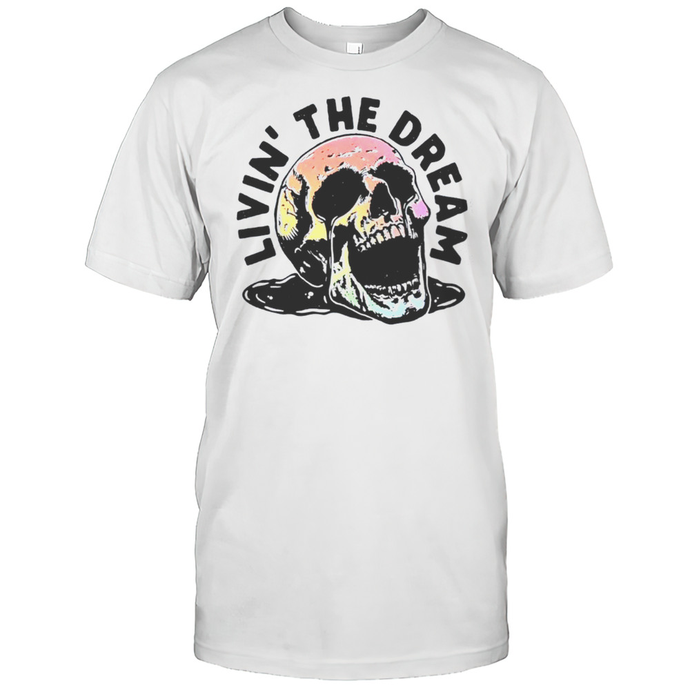 Livin The Dream Skull Shirt