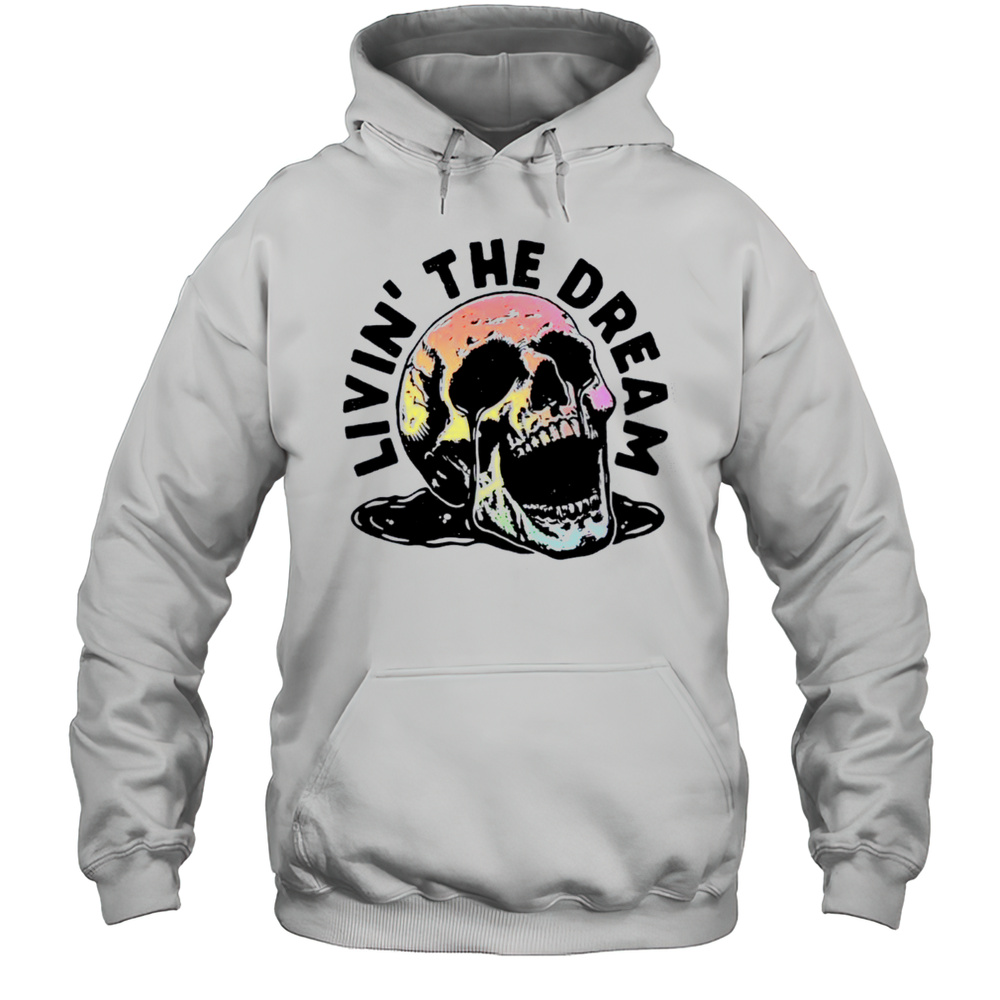 Livin The Dream Skull Shirt Unisex Hoodie