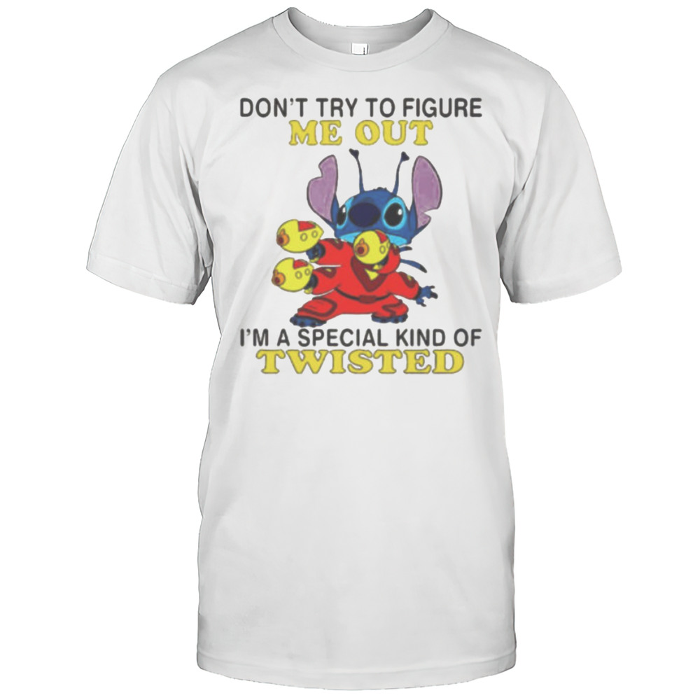 Stitch Dont Try To Figure Me Out Im A Special Kind Of Twisted Shirt