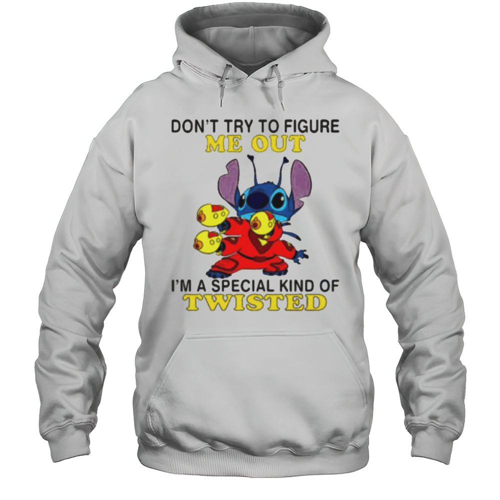 Stitch Dont Try To Figure Me Out Im A Special Kind Of Twisted Shirt Unisex Hoodie