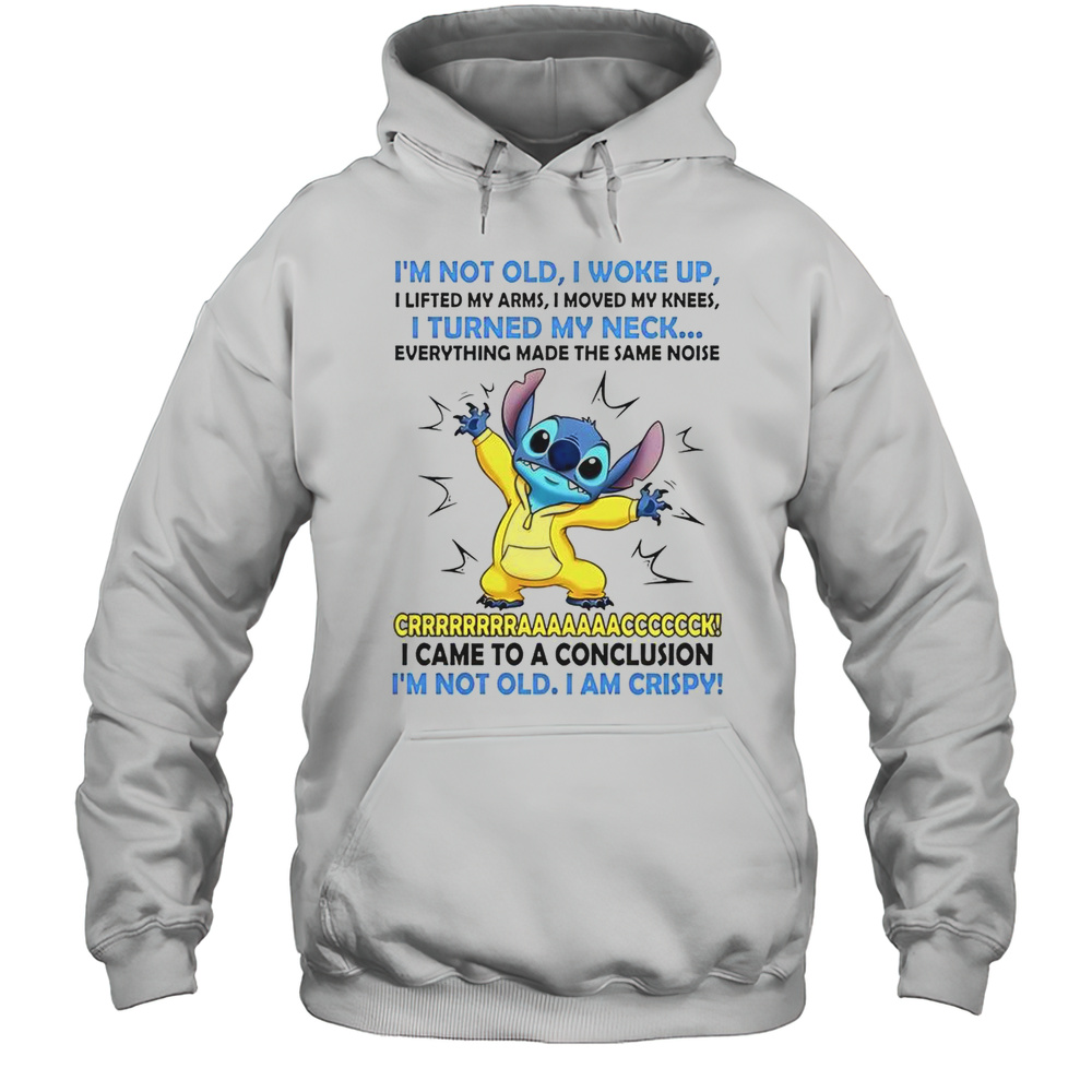 Stitch Im Not Old I Woke Up I Lifted My Arms T-Shirt Unisex Hoodie